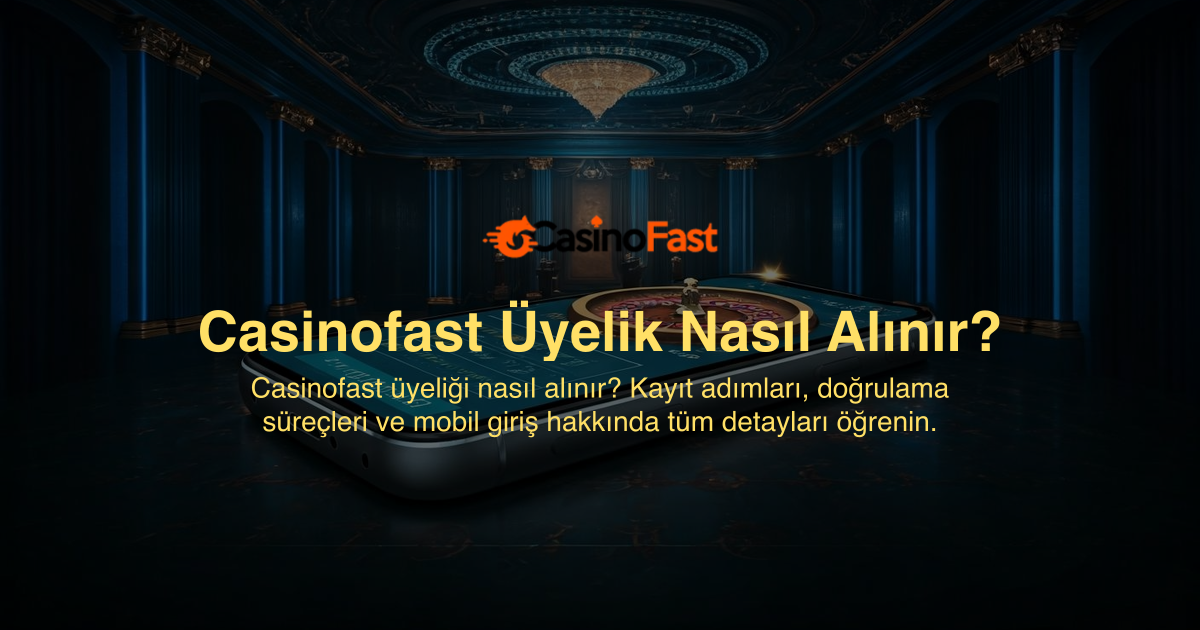 Casinofast Üyelik Nasıl Alınır?