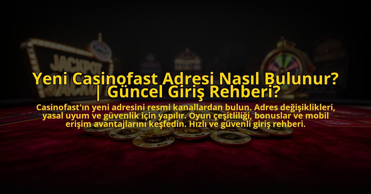 Yeni-Casinofast-Adresi-Nasil-Bulunur-Guncel-Giris-Rehberi-overlay-1769817849.jpg