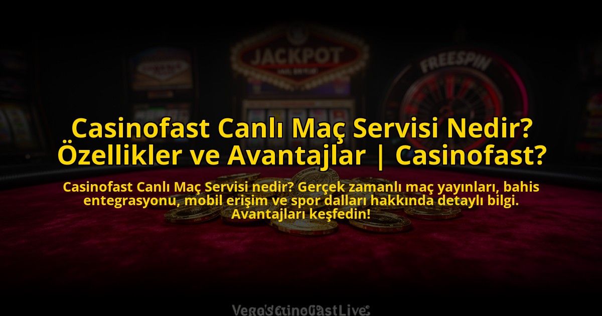 Casinofast-Canli-Mac-Servisi-Nedir-Ozellikler-ve-Avantajlar-Casinofast-overlay-1772813631.jpg