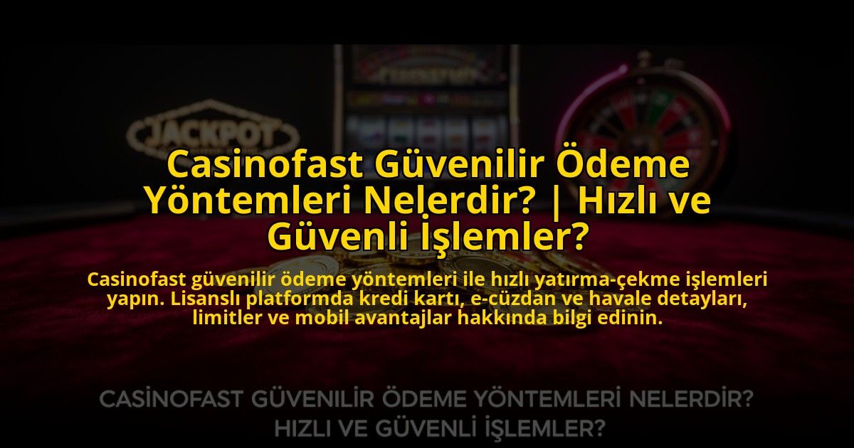Casinofast-Guvenilir-Odeme-Yontemleri-Nelerdir-Hizli-ve-Guvenli-Islemler-overlay-1773612205.jpg