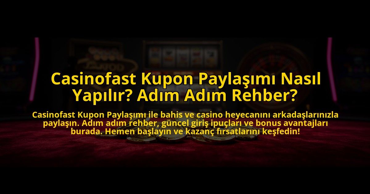 Casinofast-Kupon-Paylasimi-Nasil-Yapilir-Adim-Adim-Rehber-overlay-1773704609.jpg