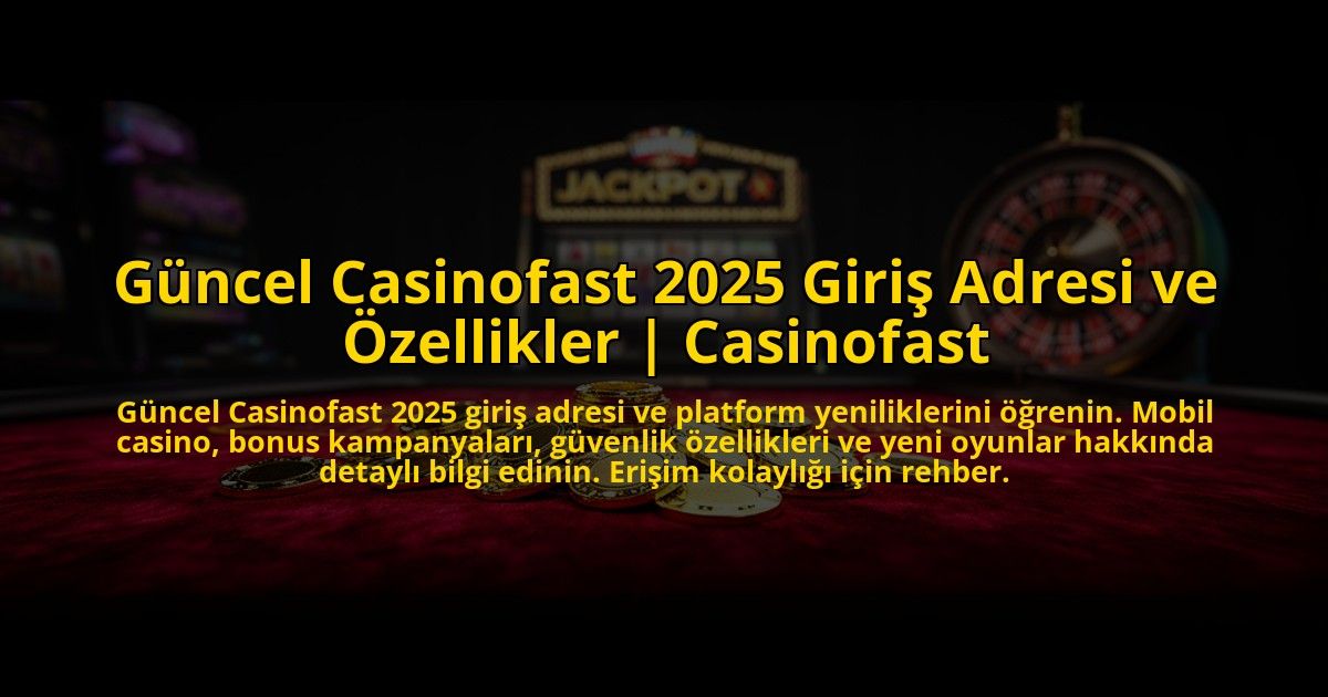 Guncel-Casinofast-2025-Giris-Adresi-ve-Ozellikler-Casinofast-overlay-1773531716.jpg