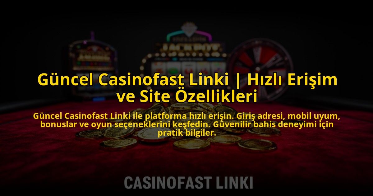 Guncel-Casinofast-Linki-Hizli-Erisim-ve-Site-Ozellikleri-overlay-1773083155.jpg
